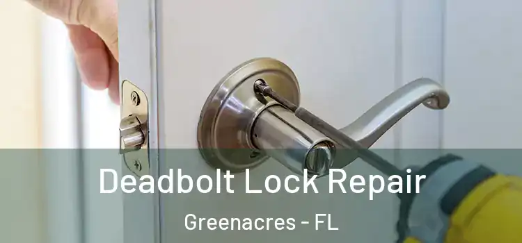 Deadbolt Lock Repair Greenacres - FL