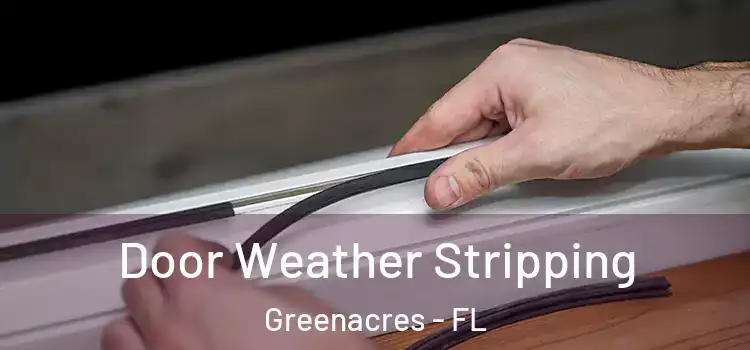 Door Weather Stripping Greenacres - FL