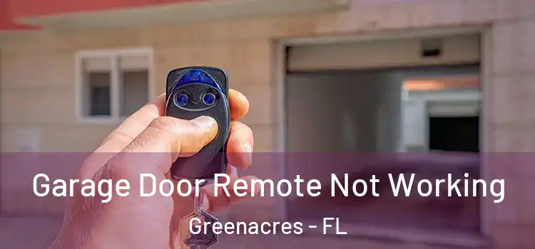  Garage Door Remote Not Working Greenacres - FL