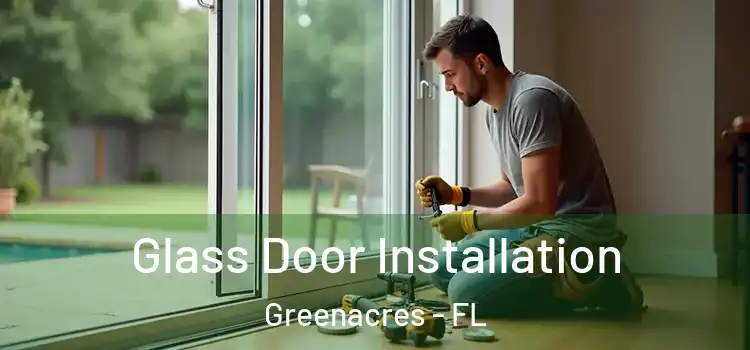Glass Door Installation Greenacres - FL